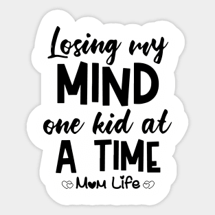 Losing My Mind One Kid At A Time Mom Life Mom Sticker